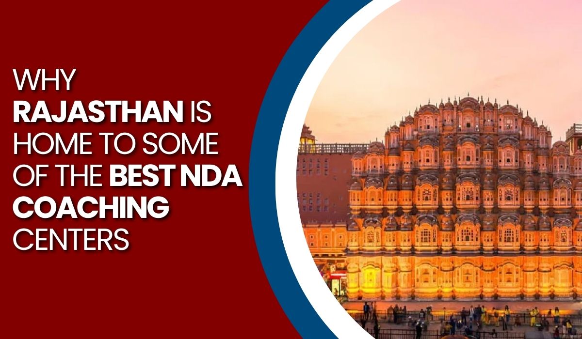 Why Rajasthan Is Home to Some of the Best NDA Coaching Centers