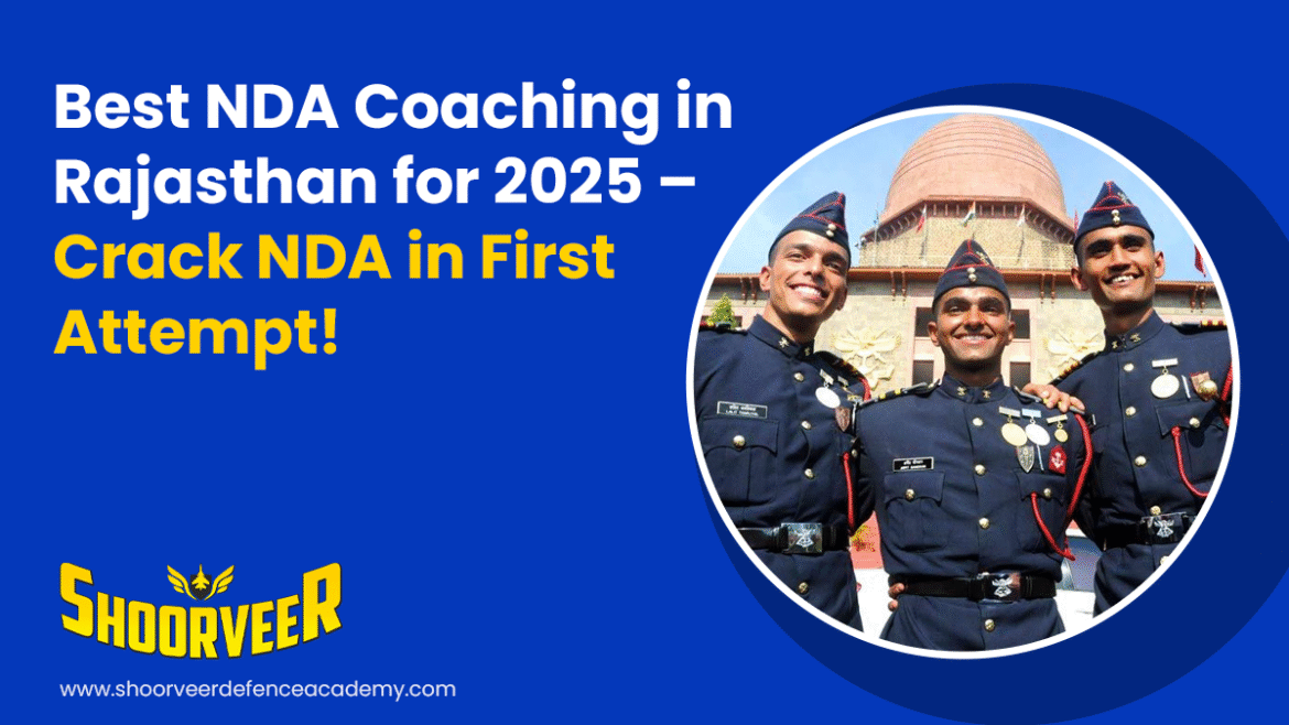 best-nda-coaching-in-rajasthan-for-2025-crack-nda-in-first-attempt