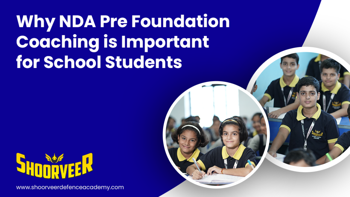 why-nda-pre-foundation-coaching-is-important-for-school-students