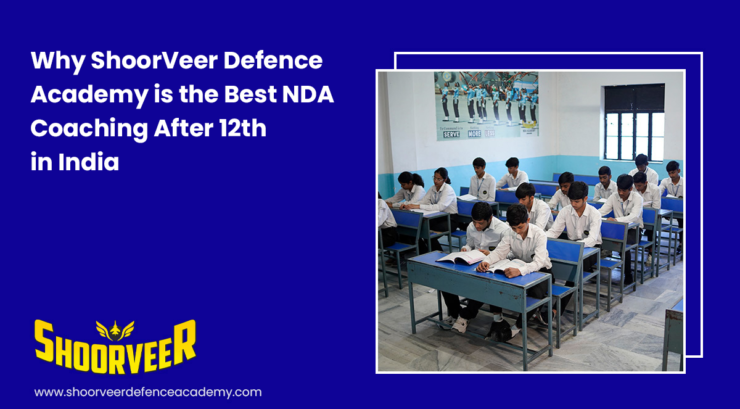 why-shoorveer-defence-academy-is-the-best-nda-coaching-after-12th-in-india
