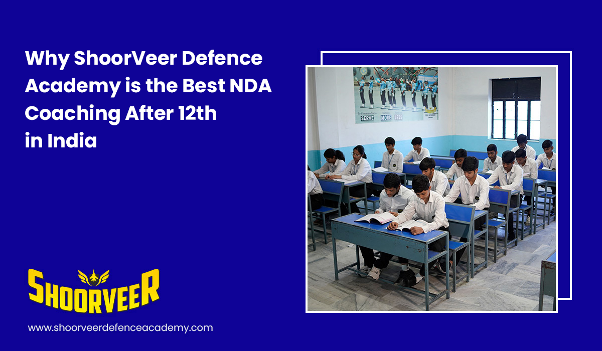 why-shoorveer-defence-academy-is-the-best-nda-coaching-after-12th-in-india
