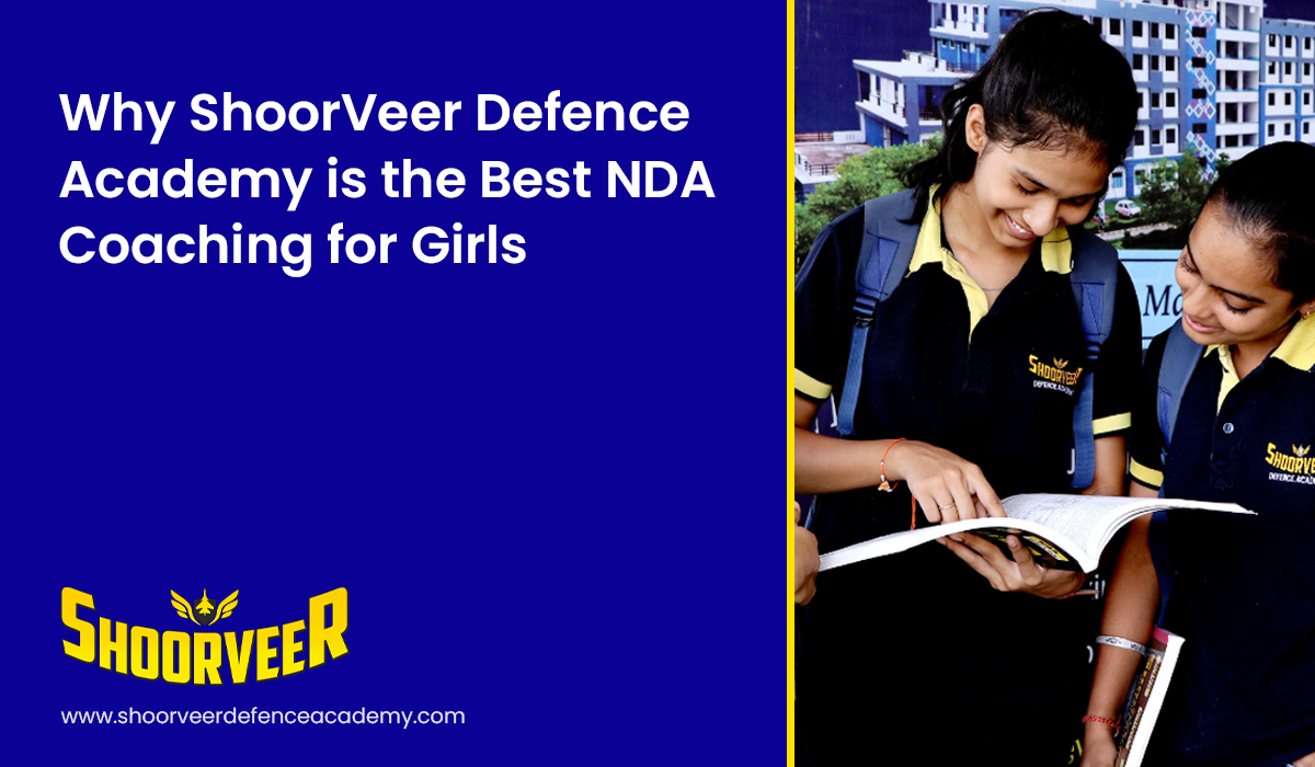 why-shoorveer-defence-academy-is-the-best-nda-coaching-for-girls