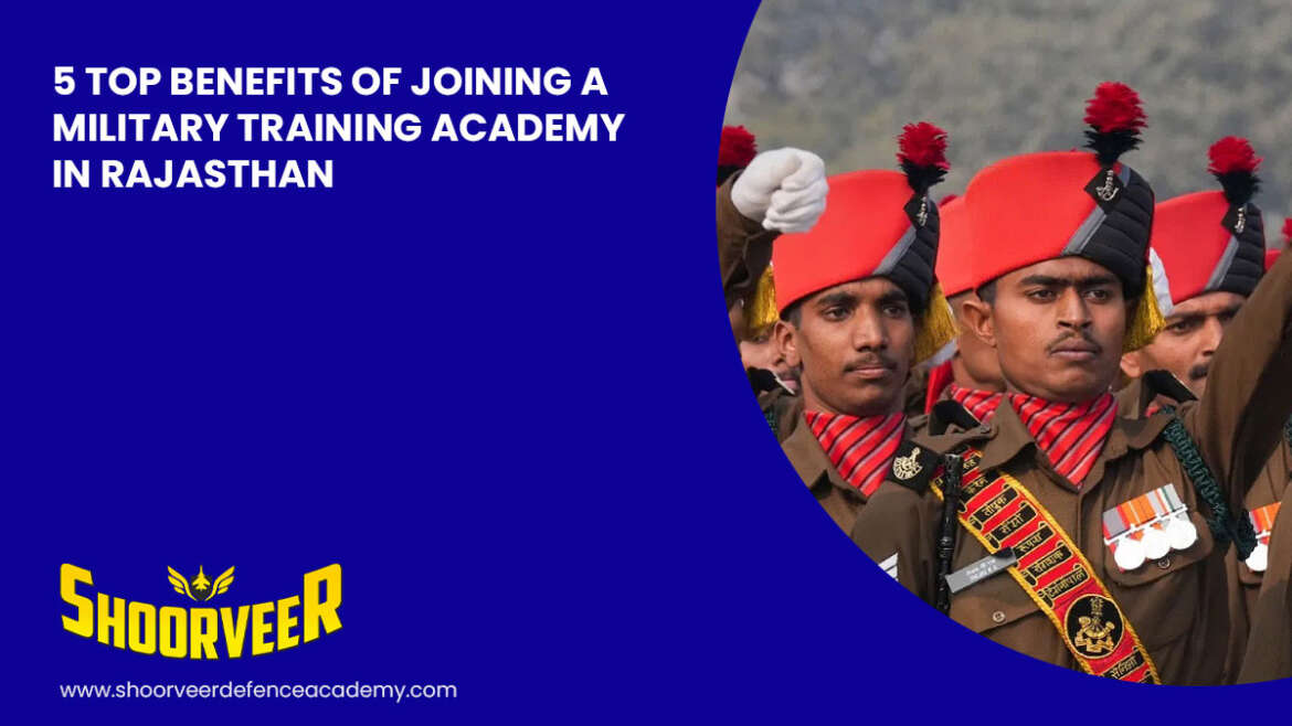 5-top-benefits-of-joining-a-military-training-academy-in-rajasthan