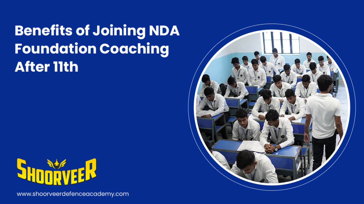 benefits-of-joining-nda-foundation-coaching-after-11th-shoorveer-defence-hub