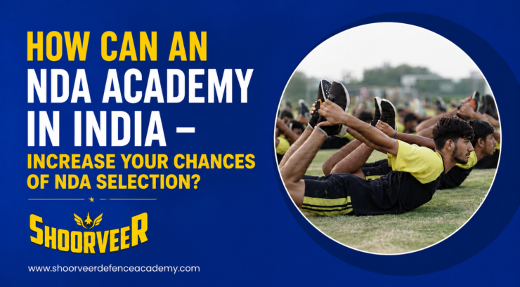 How Can an NDA Academy in India Increase Your Chances of NDA Selection?
