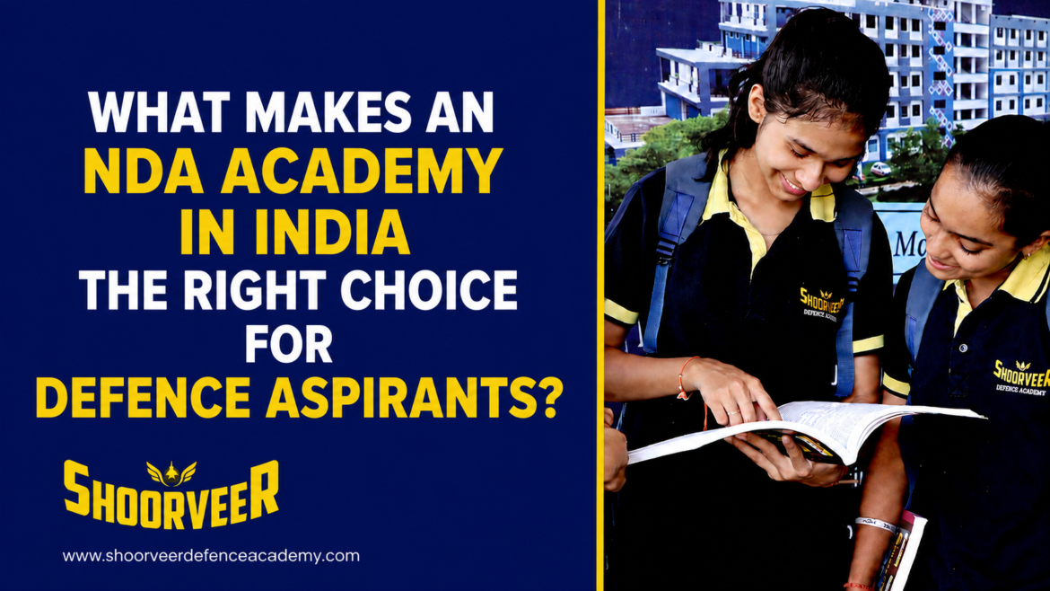 What Makes an NDA Academy in India the Right Choice for Defence Aspirants?