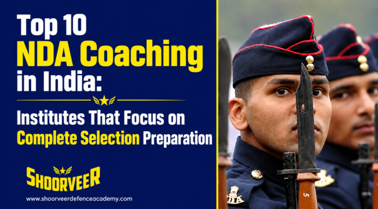 Top 10 NDA Coaching in India: Institutes That Focus on Complete Selection Preparation