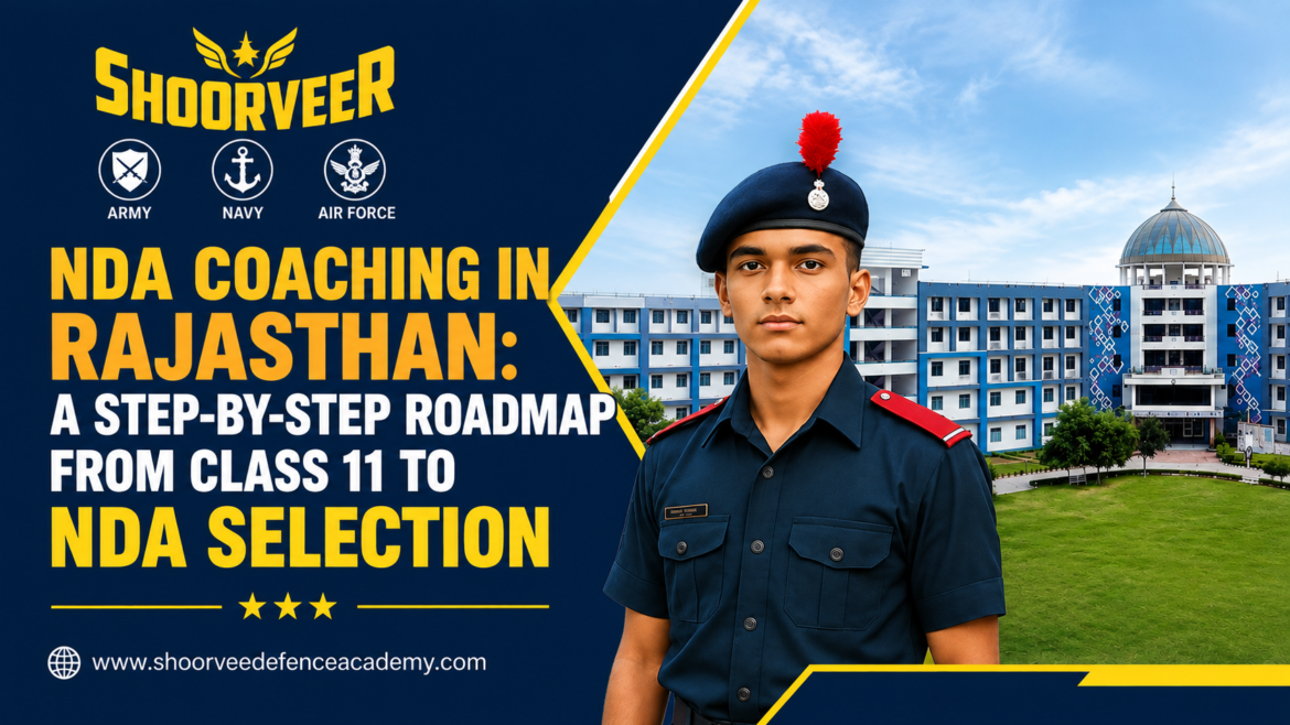 NDA Coaching in Rajasthan: A Step-by-Step Roadmap from Class 11 to NDA Selection